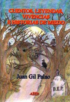cuentos, leyendas, vivencias e historias de miedo-juan gil palao-9788416111190