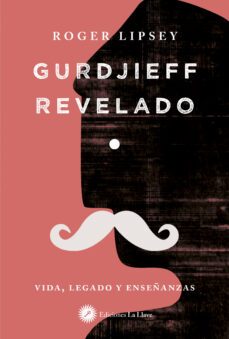 gurdjieff revelado: vida, legado y enseñanzas-roger lipsey-9788416145690