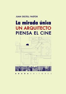 la mirada unica: un arquitecto piensa el cine-juan deltell pastor-9788416160990