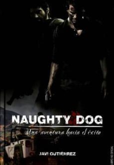 naughty dog: una aventura hacia el exito-javi gutierrez-9788416436590