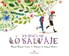 en busca de lo salvaje (los pequeños salvajes)-abigail halpin-megan wagner lloyd-9788416544790