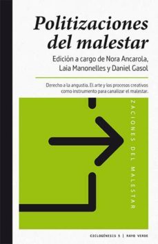 politizaciones del malestar: derecho a la angustia: el arte y los procesos creativos como instrumento para canalizar el malestar-9788416689590