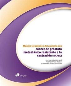 manejo terapeutico del paciente con cancer de prostata metastasico resistente a la castracion (mcprc)-cristina avendaño sola-paola camargo mamani-josep maria piulats rodriguez-9788416732890