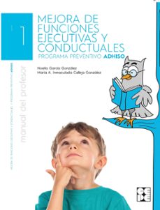 la mejora de funciones ejecutivas y conductuales: profesor: programa preventivo adhiso-noelia garcia gonzalez-maria inmaculada calleja gonzalez-9788416941490