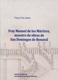 fray manuel de los martires, maestro de obras de san domingos de bonaval-paula pita galan-9788416954490