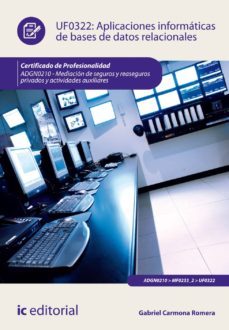 (i.b.d.) aplicaciones informaticas de bases de datos relacionales. adgn0210 - mediacion de seguros y reaseguros privados y actividades auxiliares-gabriel carmona romera-9788417026790