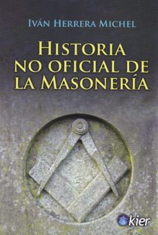 historia no oficial de la masoneria-ivan herrera michel-9788417581190