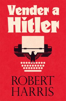 vender a hitler. la mayor estafa editorial de la historia: el esc andalo de los diarios de hitler-9788417645090