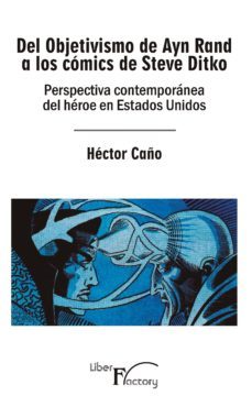 del objetivismo de ayn rand a los comics de steve ditko (ebook)-hector caño-9788417707590