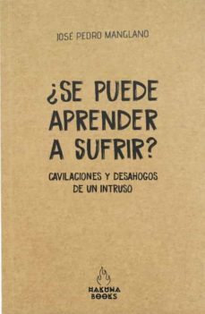 ¿se puede aprender a sufrir? cavilaciones y desahogos de un intru so-jose pedro manglano-9788417728090