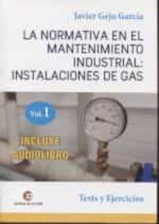 la normativa en el mantenimiento industrial: instalaciones de gas : test y ejercicios (vol. 1)-9788418072390