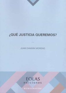 ¿que justicia queremos?-juan damian moreno-9788418079290