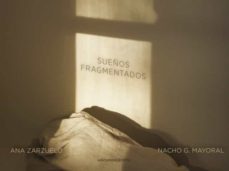 sueños fragmentados-nacho g. mayoral-ana zarzuelo-9788418323690