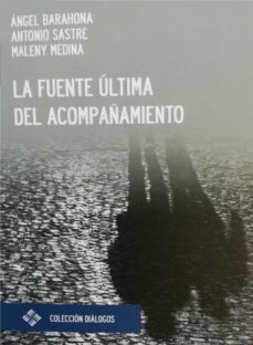 la fuente última del acompañamiento (ebook)-angel barahona-antonio sastre-maleny medina-9788418360190