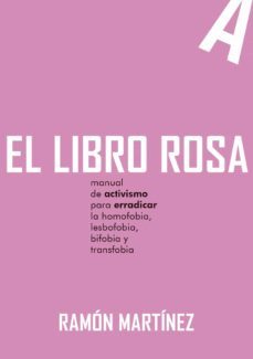 el libro rosa: manual de activismo para erradicar la homofobia, lesbofobia, bifobia y transfobia-9788418501890