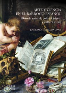 arte y ciencia en el barroco español. historia natural, coleccion ismo y cultura visual-jose ramon marcaida lopez-9788418760990