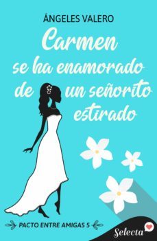 carmen se ha enamorado de un señorito estirado (pacto entre amigas 5) (ebook)-angeles valero-9788419116390