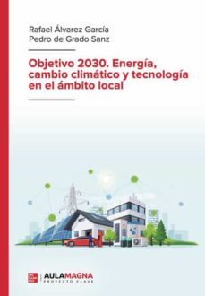 objetivo 2030. energia, cambio climatico y tecnologia en el ambito local-rafael alvarez garcia-pedro de grado sanz-9788419187390