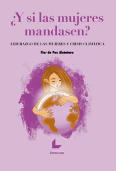 ¿y si las mujeres mandasen?-flor de paz alcantara-9788419435590