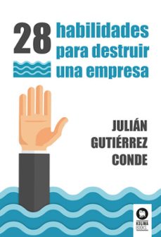 28 habilidades para destruir una empresa (ebook)-julian gutierrez conde-9788419495990
