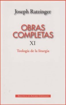 joseph ratzinger. obras completas xi: teologia de la liturgia-joseph benedicto xvi ratzinger-9788422016090