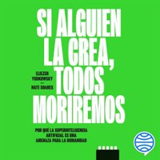 si alguien la crea, todos moriremos (audiolibro)-eliezer yudkowsky-nate soares-9788423370290