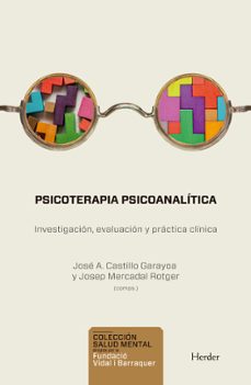psicoterapia psicoanalitica: investigacion, evaluacion y practica clinica-jose a. castillo garayoa-josep mercadal rotger-9788425444890