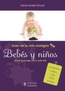 bebes y niños (guias de la vida ecologica; trucos y consejos para a dia)-cecile guibert-9788425519390