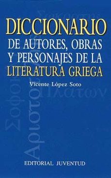 diccionario de autores, obras y personajes de la literatura grieg a-vicente lopez soto-9788426133090
