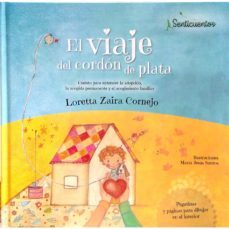 senticuentos 1: viaje del cordon de plata: cuento para entender la adopcion, la acogida permanente y el acogimiento familiar (ed. sentir)-loretta zaira cornejo-9788426725790