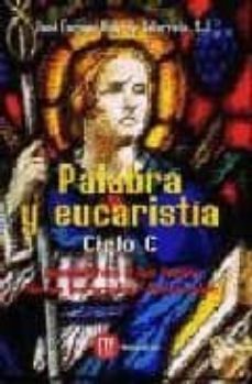 palabra y eucaristia (ciclo c): comentarios a los textos de las e ucaristias dominicales-9788427125490