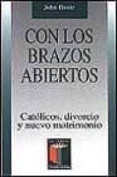con los brazos abiertos: catolicos, divorcio y nuevo matrimonio-john josie-9788429314090