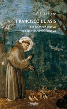 francisco de asis: un hombre nuevo para una sociedad nueva-9788430115990
