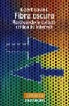 fibra oscura: rastreando la cultura critica de internet-9788430940790