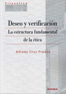 deseo y verificacion: la estrucura fundamental de la etica-alfredo cruz prados-9788431330590