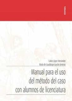 manual para el uso del metodo del caso con alumnos de licenciatura-carlos lopez fernandez-maria de guadalupe gaytan jimenez-9788431337490