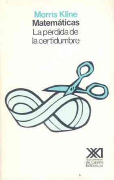 matematicas, la perdida de la certidumbre-morris kline-9788432305290