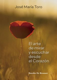el arte de mirar y escuchar desde el corazon-jose maria toro-9788433031990
