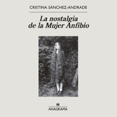 la nostalgia de la mujer anfibio-cristina sanchez andrade-9788433904690