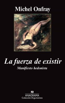 la fuerza de existir: manifiesto hedonista (2ª ed.)-9788433962690