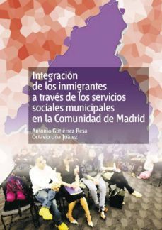 integracion de los inmigrantes a traves de los servicios sociales municipales en la comunidad de madrid. (ebook)-antonio gutierrez resa-octavio uña juarez-9788436261790