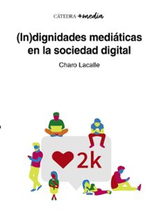 (in)dignidades mediaticas en la sociedad digital-9788437644790