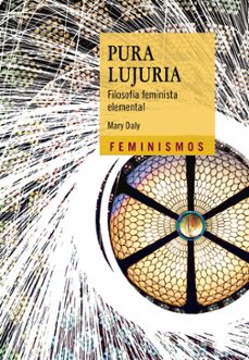 pura lujuria: filosofia feminista elemental-mary daly-9788437645490