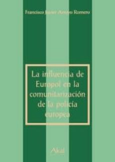 la influencia de europol en la comunitarizacion de la policia eur opea-9788446023890