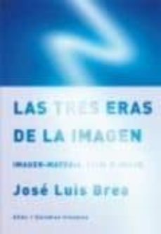 las tres eras de la imagen: imagen-materia, film, e-image-9788446031390