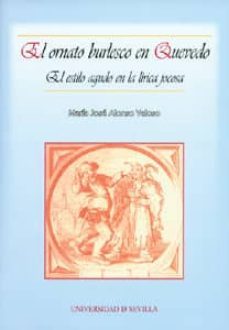 el ornato burlesco en quevedo: el estilo agudo en la lirica jocos a-maria jose alonso veloso-9788447209590
