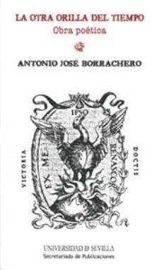 la otra orilla del tiempo: obra poetica-antonio jose borrachero-9788447212590