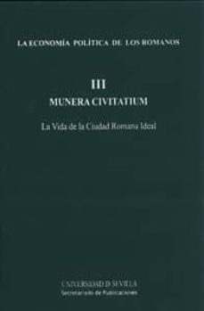 la economia politica de los romanos vol.iii. munera civitatium. l a vida de la ciudad romana ideal-gerardo pereira menaut-9788447213290