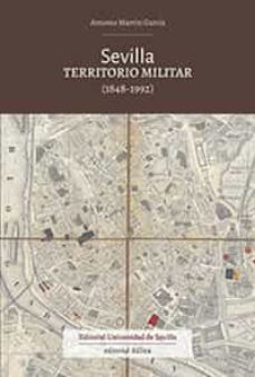 sevilla. territorio militar (1848-1992)-antonio martin garcia-9788447228690