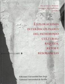 exploraciones interdisciplinares del patrimonio cultural: riqueza , retos y resonancias-pilar irala hortal-9788447231690